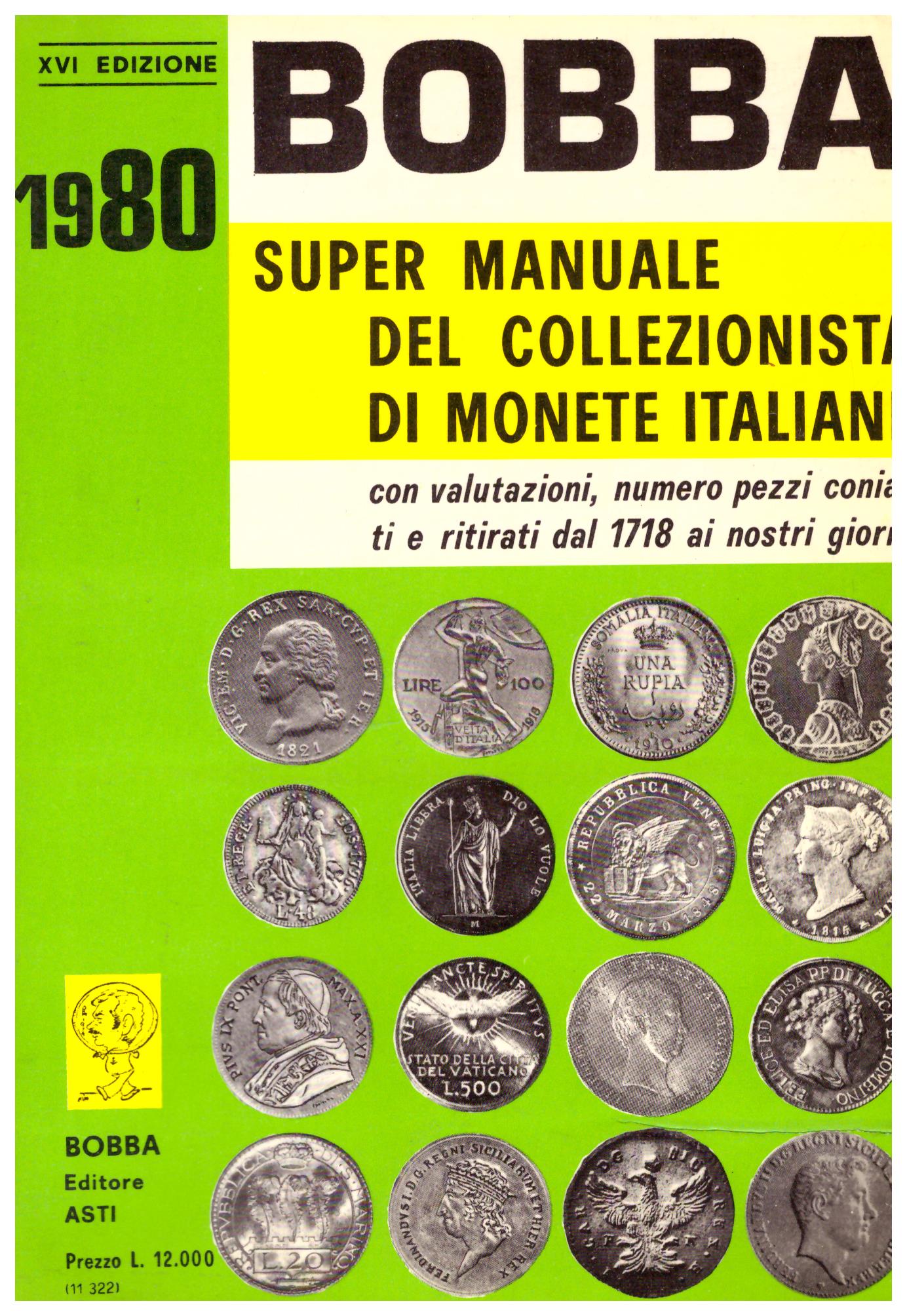 Super manuale del collezionista di monete italiane. Con valutazioni, numero pezzi coniati e ritirati dal 1718 ai nostri giorni.